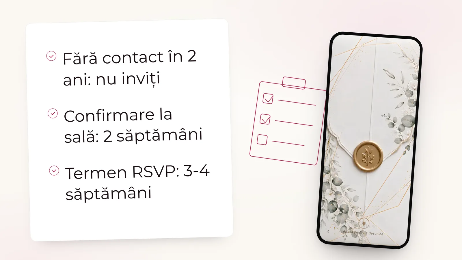 Listă: Fără contact în 2 ani: nu inviți; Confirmare la sală: 2 săptămâni; Termen RSVP: 3-4 săptămâni. Lângă invitația de nuntă Just Love